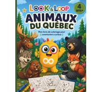 Animaux du Québec - Mon livre de coloriage pour aventuriers curieux 4 ans + (Les coloriages Look & Loop - 4 ans+)