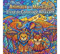 Animaux en Mosaïque - Livre de Coloriage Relaxant: Motifs géométriques créatifs | Plus de 50 dessins d’animaux à colorier | Anti-stress pour enfants et adultes