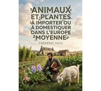 Animaux et plantes à importer ou à domestiquer dans l'Europe moyenne: Une exploration des espèces animales et végétales susceptibles d'être acclimatées et domestiquées en Europe centrale