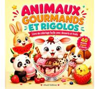 Animaux Gourmands et Rigolos: Livre de coloriage facile avec desserts et fruits (PETITS PLAISIRS À COLORIER: GOURMANDISES & PETITS ANIMAUX À COLORIER)
