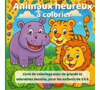 Animaux heureux à colorier: Livre de coloriage avec de grands et adorables dessins, pour les enfants de 3 à 6
