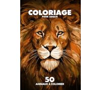 ANIMAUX - Livre de coloriage pour adulte - Art-Thérapie - Anti-Stress : 50 Animaux à colorier