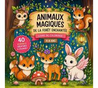 Animaux Magiques de la Forêt Enchantée: Livre de Coloriage pour Enfants 4-8 ans - 40 Adorables Créatures à Colorier
