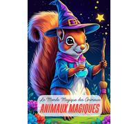 Animaux Magiques. Le Monde Magique des Animaux. Livre de coloriage magique pour les 6 ans et plus. Animaux Sorciers et Amis Magiques - Coloriages ... Un cadeau idéal pour Halloween ou Noël.