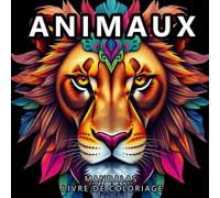 Animaux Mandalas Livre de Coloriage: 50 Magnifiques Mandalas d’Animaux à Colorier Pour se Détendre et Stimuler la Créativité (André Wolf Livre De Coloriage)