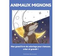 Animaux Mignons: Mon grand livre de coloriage pour s'amuser, créer et grandir !