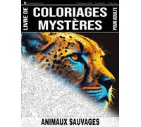ANIMAUX SAUVAGES - Livre de Coloriages Mystères pour adulte - Coloriage par Numéro - Art-Thérapie - Anti-Stress: 20 animaux sauvages à colorier + 5 ... (Livres de Coloriages Mystères pour adulte)