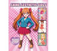 Anime Aesthetic Girls: A Modern Anime Fashion Coloring Book Filled with Stylish Outfits, Expressive Portraits, Cute Decorative Backgrounds, and 40+ Pages of Bold, Clean Line Art (ANIME GIRLS)