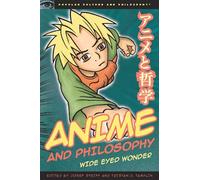 Anime and Philosophy: Wide Eyed Wonder: 47 (Popular Culture and Philosophy, 47)