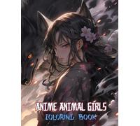 Anime Animal Girls Coloring Book: Enchanting Companions And Mythical Partners In Traditional Manga Aesthetics Designed To Inspire Teens And Adults Alike