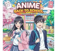 Anime Back to School Coloring Book: Fun and Cute School-Themed Anime Coloring Pages for Teens, Tweens, and Anime Fans of All Ages.