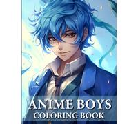 Anime Boys Coloring Book: Collection Of Handsome And Cute Anime For Teens And Adults