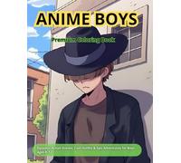Anime Boys: Premium Coloring Book - Dynamic Action Scenes, Cool Outfits & Epic Adventures for Boys Ages 8-12
