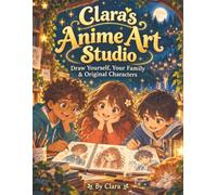 Anime & Cartoon Art Studio: Learn How to Draw Yourself, Your Family & Original Characters (Clara’s World of Learning & Play)
