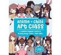 Anime + Chibi Art Class : A Complete Beginner Course in Drawing Manga Cuties + Their Chibis