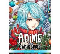Anime Christmas Coloring Book: 50 high-quality illustrations of cute anime characters celebrating Christmas in fun fantasy scenes. Perfect for birthdays, Xmas, and white elephant gifts.