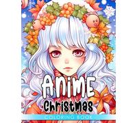 Anime Christmas Coloring Book: 50 high-quality illustrations of cute anime characters celebrating Christmas in fun fantasy scenes. Perfect for birthdays, Xmas, and white elephant gifts.