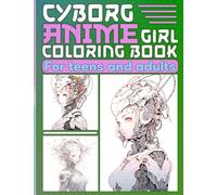 Anime Coloring Book: 50 Beautiful Steampunk Cyborg Girl Illustrations for Adults and Teens with Magical and Whimsical Style Arts