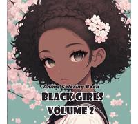 Anime Coloring Book Black Girls Volume 2 - A Celebration of Black Girl Magic in Anime Style: An Empowering Anime-Inspired Coloring Book Featuring ... Girls in Fun, Fantasy, and Fashion Scenes