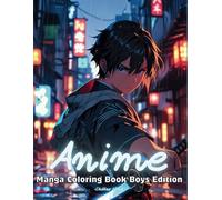 Anime Coloring Book for Adults and Teens - Boys Edition: A Captivating Manga Coloring Book Featuring 50 Unique Designs of Cool and Charismatic ... for Teenagers, Adults and Anime Enthusiasts