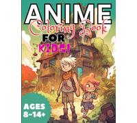 Anime Coloring Book for Kids!: Awesome coloring book for kids who love anime! Ages 8-14+ Starring 40 pieces of stunning art for you to let your imagination fly!
