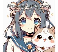 Anime Coloring Book: Kawaii Girls and Animals: A Cute Stress-Relief Japanese Comic, Manga Kawaii Coloring Book for Kids, Teens and Adults
