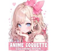 Anime Coquette Coloring Book: A Whimsical World of Cute Characters Coloring Pages with Kawaii Manga Girls in Sweet Fashion Designs for Teens, Adults to Color & Relax