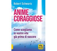 "Anime coraggiose. Come scegliamo le nostre vite gi? prima di nascere"
