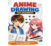 Anime Drawing for Beginners: How to Draw Anime Faces and Characters Step by Step with Practice Pages: Learn to Draw Anime Eyes, Hair, Faces and ... Easy Steps (“Mastering Drawing with Pencil”)