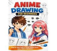 Anime Drawing for Beginners: How to Draw Anime Faces and Characters Step by Step with Practice Pages: Learn to Draw Anime Eyes, Hair, Faces and ... Easy Steps (“Mastering Drawing with Pencil”)
