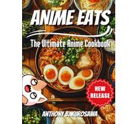 Anime Eats: The Ultimate Anime Cookbook