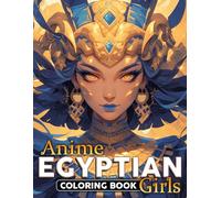Anime Egyptian Girls Coloring Book: World of Pyramids and Pharaohs with Captivating Manga Beauties Coloring Pages Elegance of Royal Reverie Illustrations for Teens, Adults Creative Fun