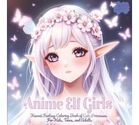 Anime Elf Girls: Kawaii Fantasy Coloring Book of Cute Princesses For Kids, Teens, and Adults