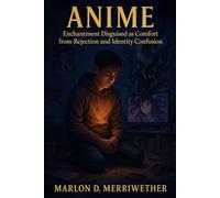 Anime: Enchantment Disguised as Comfort from Rejection and Identity Confusion