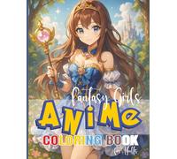 Anime Fantasy Girls Coloring Book For Adults: 56 Unique Pages of Fairies, Elves, Magical Girls & Fantasy Characters | Relaxation & Stress Relief Coloring for Teens & Adults