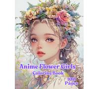 Anime Flower Girls Coloring Book: 100 Beautiful Pages of Cute Anime Girls with Flowers for Teens and Adults | Kawaii Japanese Manga Style to Relax and Enjoy