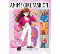 Anime Girl Fashion Left-Handed Edition: A Modern Anime Women Coloring Book Filled With Cute Outfits, Aesthetic Styles, Expressive Poses & Bold Clean Line Art (ANIME GIRLS)