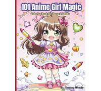Anime Girl Magic: A Coloring Art Book for Teens and Adults - Relax, Express & Unwind with Cute and Whimsical Chibi Designs: A Captivating Collection ... Artistic Fun, Mindful Focus, and Creative Joy