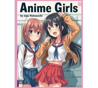 Anime Girls: 50 Stunning Japanese Manga Style Images to Color - Volume 003 - 8.5x11inch pages: Right Side Only Format: A Fun Adult Coloring Book for ... to Color - Adult Coloring Book for Everyone!)