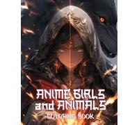 Anime Girls and Animals Coloring Book: Enchanting Female Leads And Their Mythical Animal Allies Unite In Serene Fantasy Environments With Classic Asian Comic Vibes