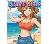 Anime Girls Coloring Book: 50 Relaxing and Beautiful Pages of Manga-Style Anime Girls in Casual Outfits - Perfect for Teens and Adults (Anime Coloring Book)