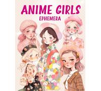 Anime Girls Ephemera Book: High Quality Images Of Peoples, For Paper Crafts, Scrapbooking, Mixed Media, Junk Journals, Collage Art, Artist Trading Cards, and More.