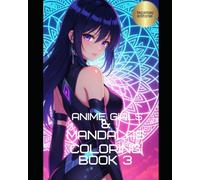 Anime Girls & Mandalas Coloring Book 3: Sensual Art for Stress Relief & Mindfulness