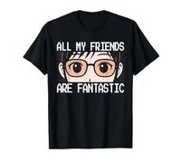 Anime Glasses Eyes All My Friends are Fantastic T-Shirt