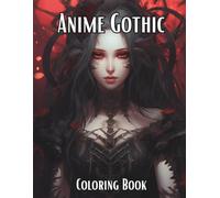 Anime Gothic Coloring Book: Adult Anime Gothic Coloring Book - Dark, Mysterious & Beautiful