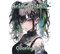 Anime Gothic Coloring Book: Adult Coloring Book Featuring Cute and Creepy Anime Gothic Girls.