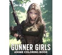 Anime Gunner Girls Coloring Book: Fierce and Stylish Heroines Coloring Pages Thrilling Battles Scenes for Adults and Manga Enthusiasts Fun & Relaxation