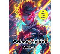 Anime-Helden Malbuch für Kinder jeden Alters: Spaßige und aufregende Abenteuer mit Anime-Charakteren | Fördert Fantasie, Kreativität und Interesse an der japanischen Kultur
