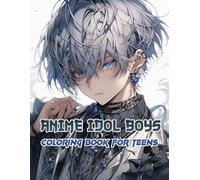 Anime Idol Boys Coloring Book for Teens: Expressive Characters with Modern Haircuts, Confident Postures, and a Relaxed Urban Vibe, Ready to Be Brought to Life with Color