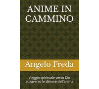 ANIME IN CAMMINO: Viaggio spirituale verso Dio attraverso le dimore dell’anima